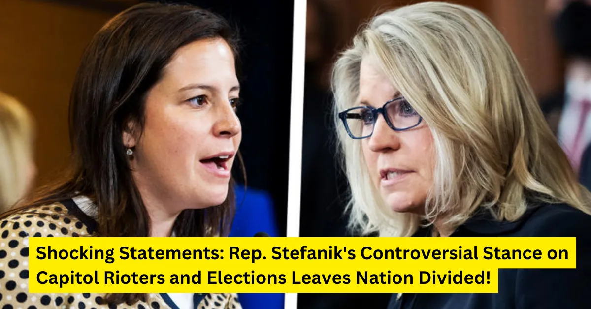 Shocking Statements: Rep. Stefanik's Controversial Stance on Capitol Rioters and Elections Leaves Nation Divided!