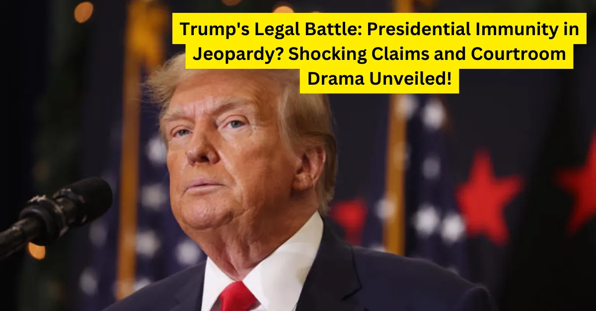 Trump's Legal Battle: Presidential Immunity in Jeopardy? Shocking Claims and Courtroom Drama Unveiled!