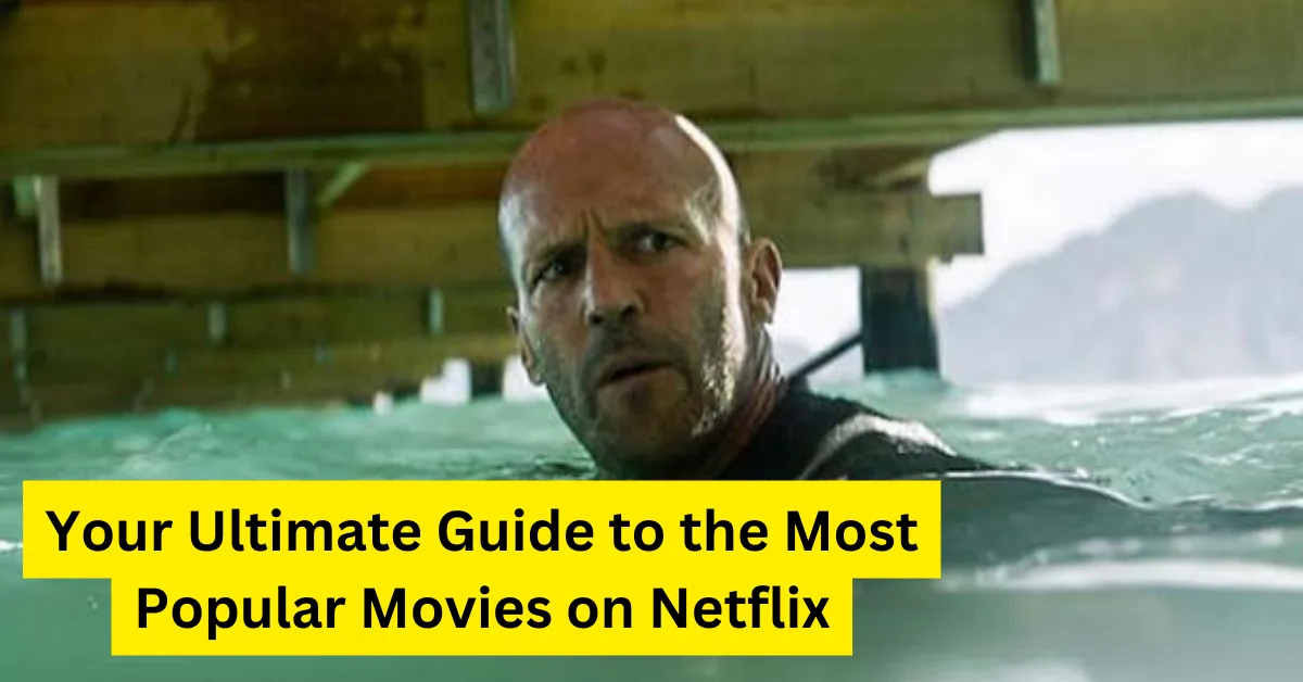 Your Ultimate Guide to the Most Popular Movies on Netflix