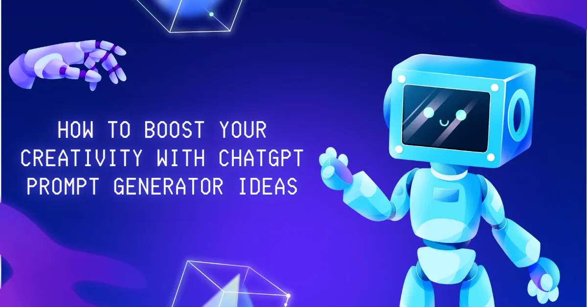 How to Boost Your Creativity with ChatGPT Prompt Generator Ideas