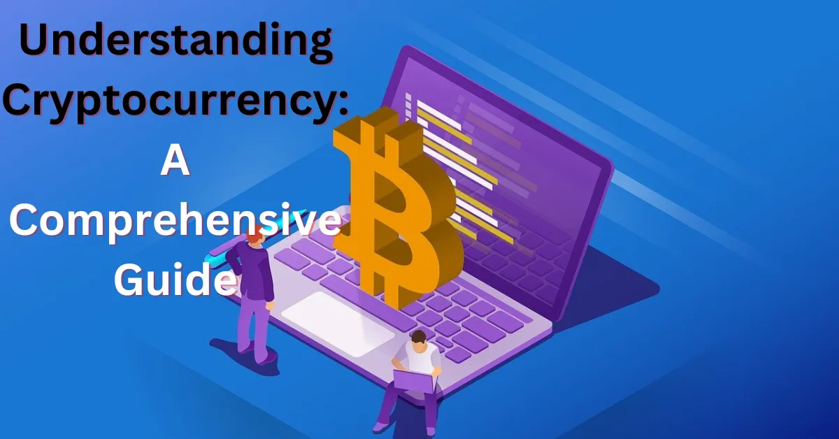Understanding Cryptocurrency : A Comprehensive Guide