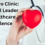 The Mayo Clinic: A Global Leader in Healthcare Excellence