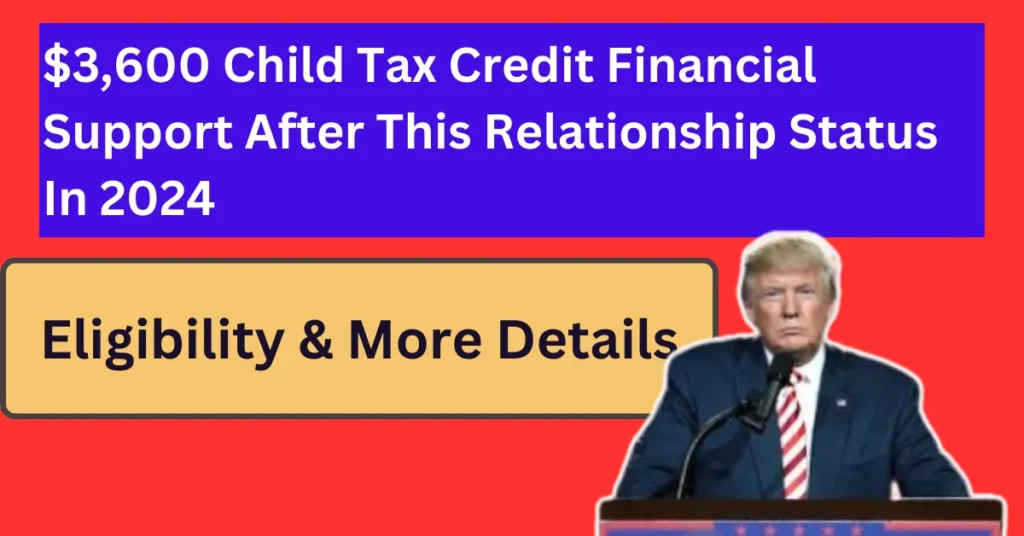 $3,600 Child Tax Credit Financial Support After This Relationship Status In 2024: Know Eligibility